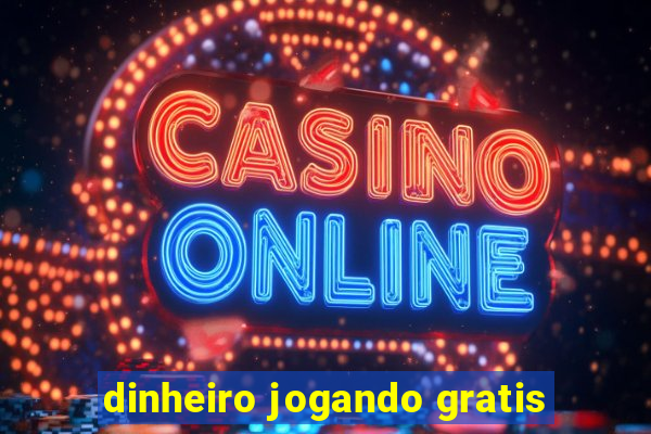 dinheiro jogando gratis